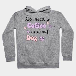 All I Need Is Coffee And My Dog Hoodie